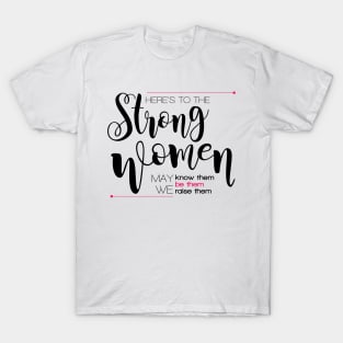 Here's to the strong women T-Shirt